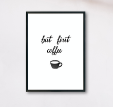Lade das Bild in den Galerie-Viewer, Typographie Poster mit englischem Spruch but first Kaffee in schwarz weiß