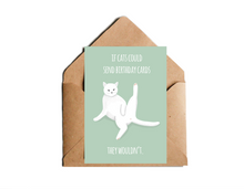 Lade das Bild in den Galerie-Viewer, Lustige Geburtstagskarte mit Illustration einer Katze und Spruch if cats could send birthday cards they ouldnt