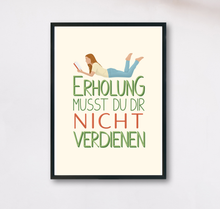 Lade das Bild in den Galerie-Viewer, aufmunterndes Poster mit Spruch Erholung musst du dir nicht verdienen auf beigem Hintergrund
