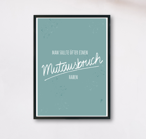 Poster mit Spruch man sollte öfter einen Mutausbruch haben
